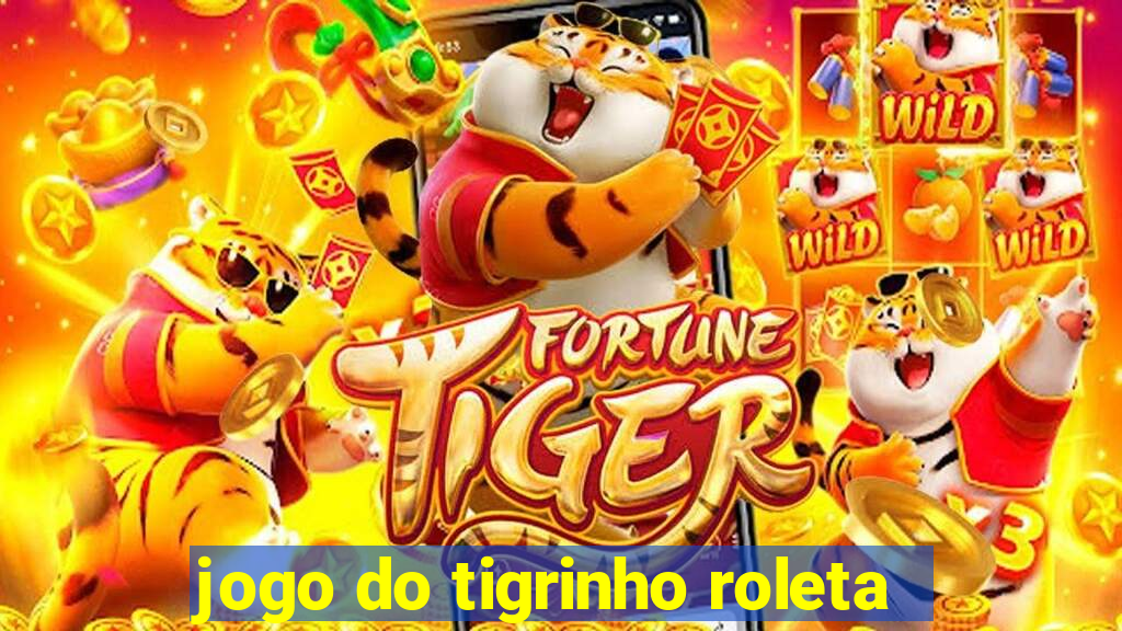 jogo do tigrinho roleta